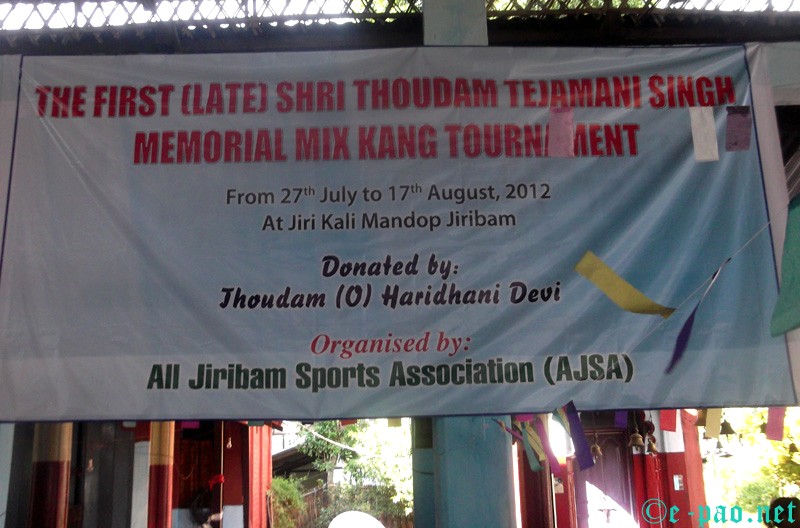 Thoudam Tejamani Singh  Memorial Mix Kang Tournament @ Jiribam ::  27th July to 17th August 2012